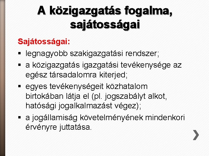 A közigazgatás fogalma, sajátosságai Sajátosságai: § legnagyobb szakigazgatási rendszer; § a közigazgatási tevékenysége az