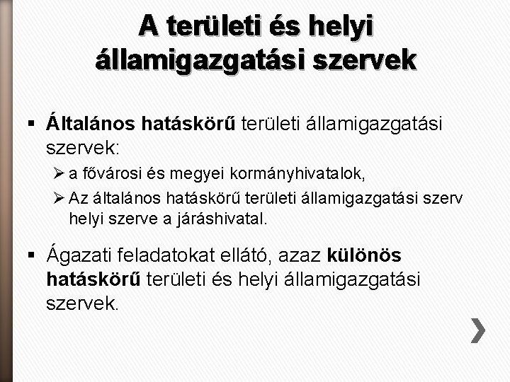 A területi és helyi államigazgatási szervek § Általános hatáskörű területi államigazgatási szervek: Ø a