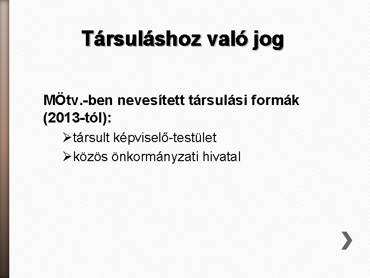 Társuláshoz való jog MÖtv. -ben nevesített társulási formák (2013 -tól): Ø társult képviselő-testület Ø