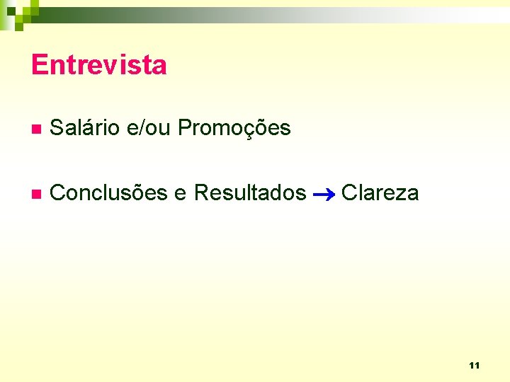 Entrevista n Salário e/ou Promoções n Conclusões e Resultados Clareza 11 