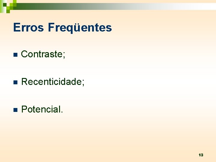 Erros Freqüentes n Contraste; n Recenticidade; n Potencial. 13 