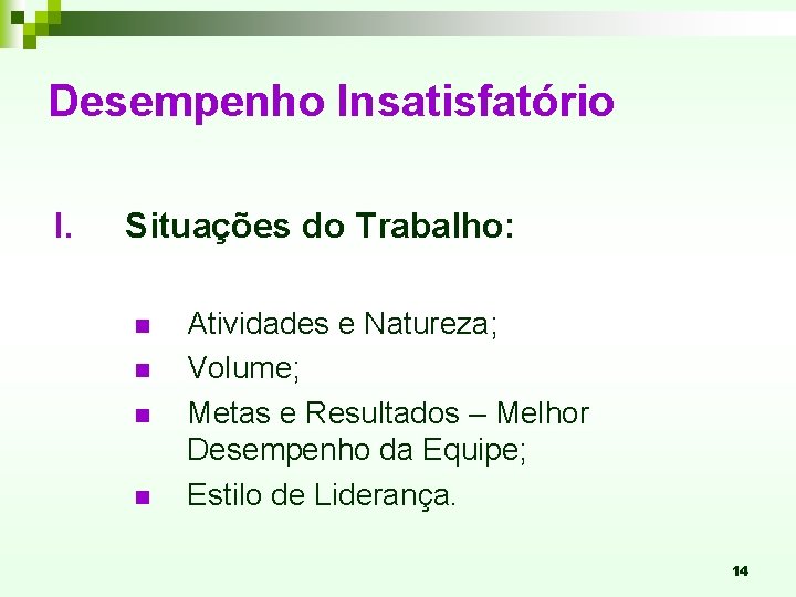 Desempenho Insatisfatório I. Situações do Trabalho: n n Atividades e Natureza; Volume; Metas e