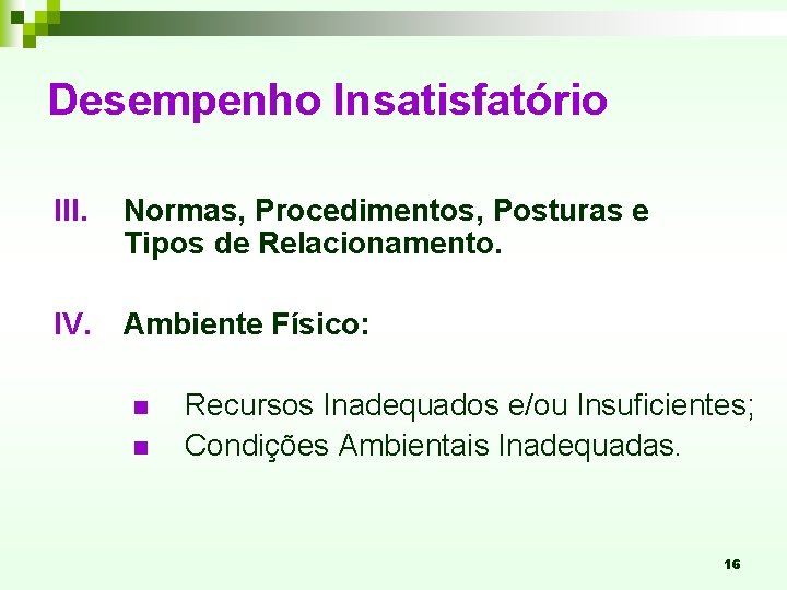 Desempenho Insatisfatório III. Normas, Procedimentos, Posturas e Tipos de Relacionamento. IV. Ambiente Físico: n