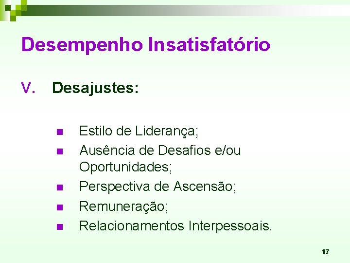 Desempenho Insatisfatório V. Desajustes: n n n Estilo de Liderança; Ausência de Desafios e/ou