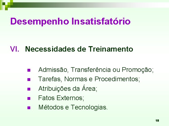 Desempenho Insatisfatório VI. Necessidades de Treinamento n n n Admissão, Transferência ou Promoção; Tarefas,