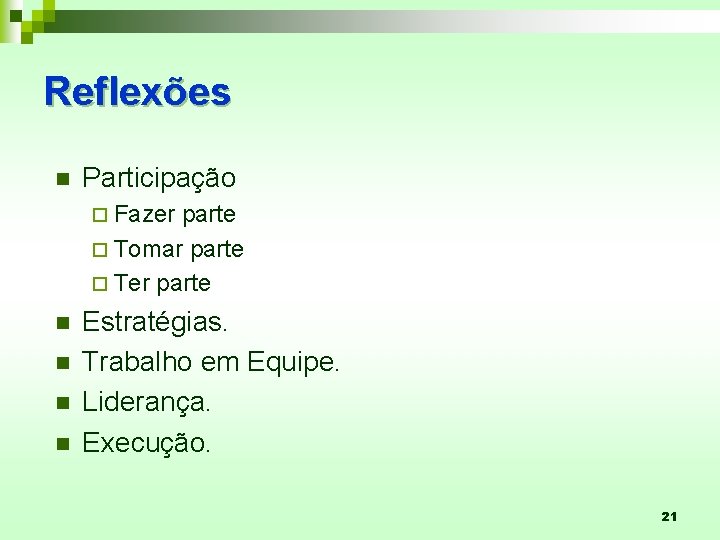 Reflexões n Participação ¨ Fazer parte ¨ Tomar parte ¨ Ter parte n n