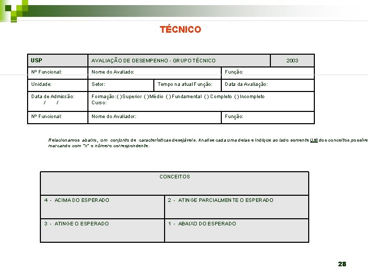 TÉCNICO USP AVALIAÇÃO DE DESEMPENHO - GRUPO TÉCNICO Nº Funcional: Nome do Avaliado: Unidade: