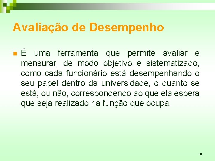 Avaliação de Desempenho n É uma ferramenta que permite avaliar e mensurar, de modo