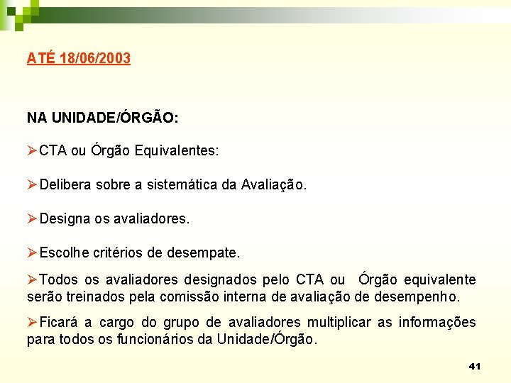 ATÉ 18/06/2003 NA UNIDADE/ÓRGÃO: ØCTA ou Órgão Equivalentes: ØDelibera sobre a sistemática da Avaliação.