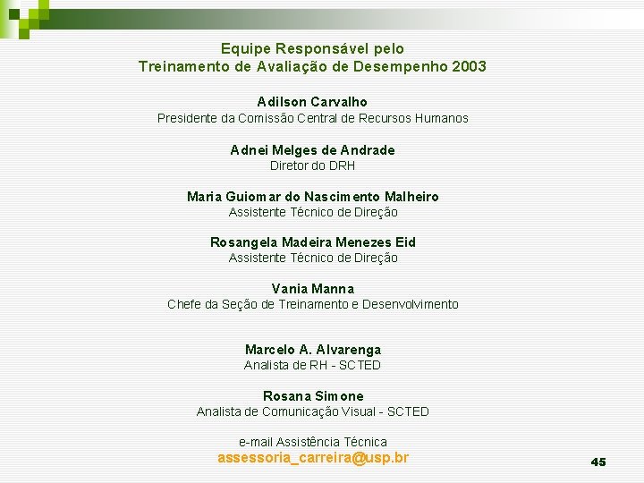Equipe Responsável pelo Treinamento de Avaliação de Desempenho 2003 Adilson Carvalho Presidente da Comissão