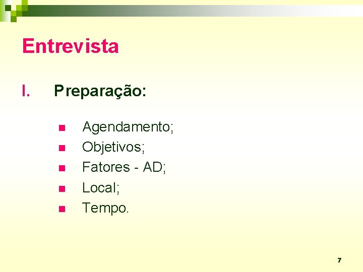 Entrevista I. Preparação: n n n Agendamento; Objetivos; Fatores - AD; Local; Tempo. 7