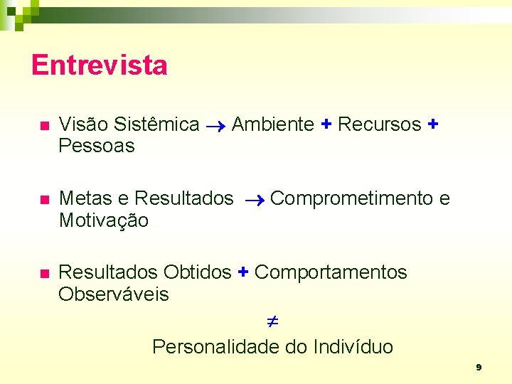 Entrevista n Visão Sistêmica Ambiente + Recursos + Pessoas n Metas e Resultados Comprometimento