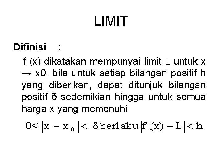 LIMIT Difinisi : f (x) dikatakan mempunyai limit L untuk x → x 0,