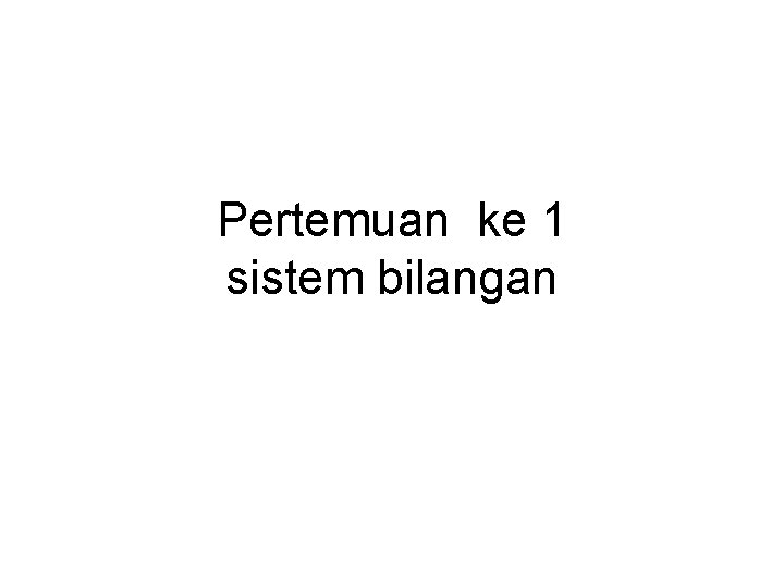 Pertemuan ke 1 sistem bilangan 