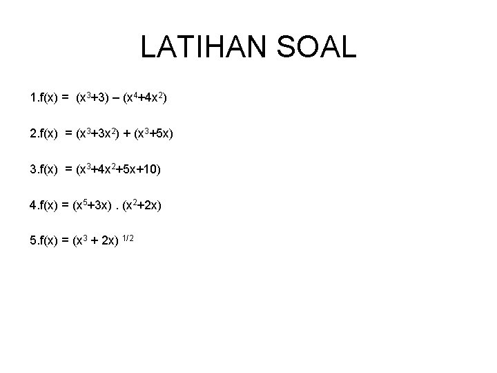 LATIHAN SOAL 1. f(x) = (x 3+3) – (x 4+4 x 2) 2. f(x)