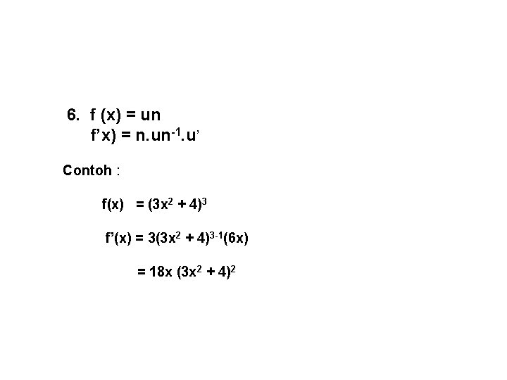 6. f (x) = un f’x) = n. un-1. u’ Contoh : f(x) =