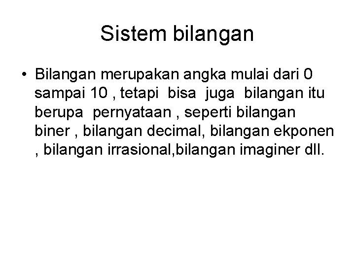 Sistem bilangan • Bilangan merupakan angka mulai dari 0 sampai 10 , tetapi bisa