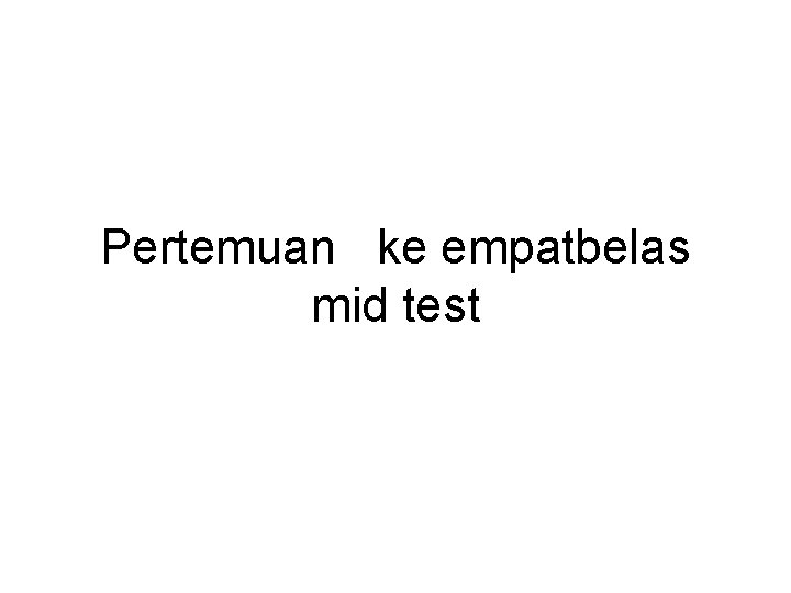 Pertemuan ke empatbelas mid test 