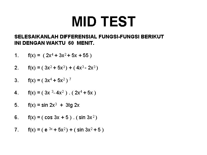 MID TEST SELESAIKANLAH DIFFERENSIAL FUNGSI-FUNGSI BERIKUT INI DENGAN WAKTU 60 MENIT. 1. f(x) =