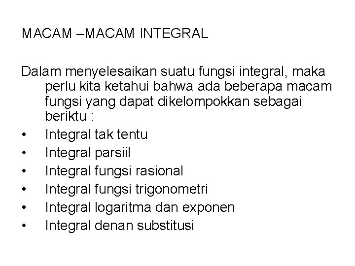 MACAM –MACAM INTEGRAL Dalam menyelesaikan suatu fungsi integral, maka perlu kita ketahui bahwa ada