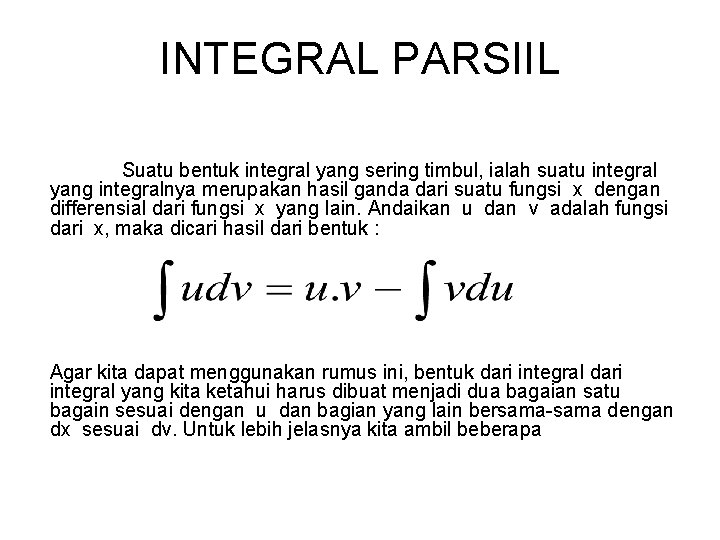 INTEGRAL PARSIIL Suatu bentuk integral yang sering timbul, ialah suatu integral yang integralnya merupakan