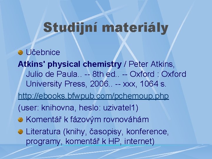 Studijní materiály Učebnice Atkins' physical chemistry / Peter Atkins, Julio de Paula. . --