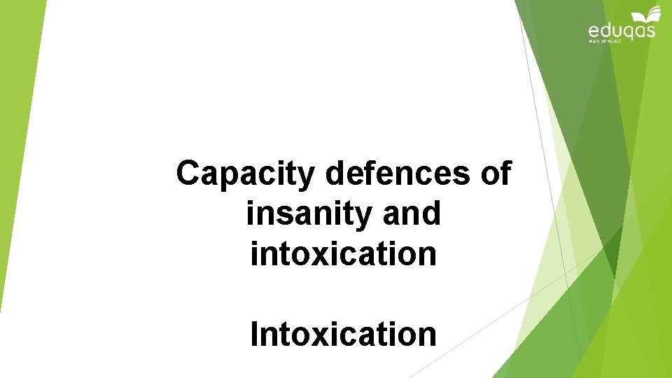 Capacity defences of insanity and intoxication Intoxication Capacity defences of insanity and intoxication Intoxication