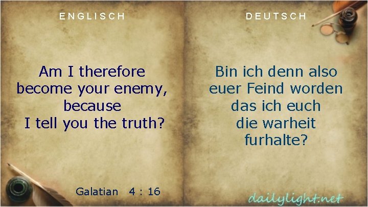 ENGLISCH DEUTSCH Am I therefore become your enemy, because I tell you the truth?