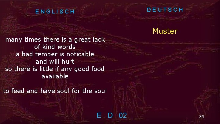 DEUTSCH ENGLISCH Muster many times there is a great lack of kind words a