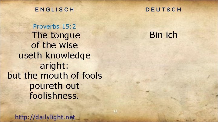 ENGLISCH DEUTSCH Proverbs 15: 2 Bin ich The tongue of the wise useth knowledge