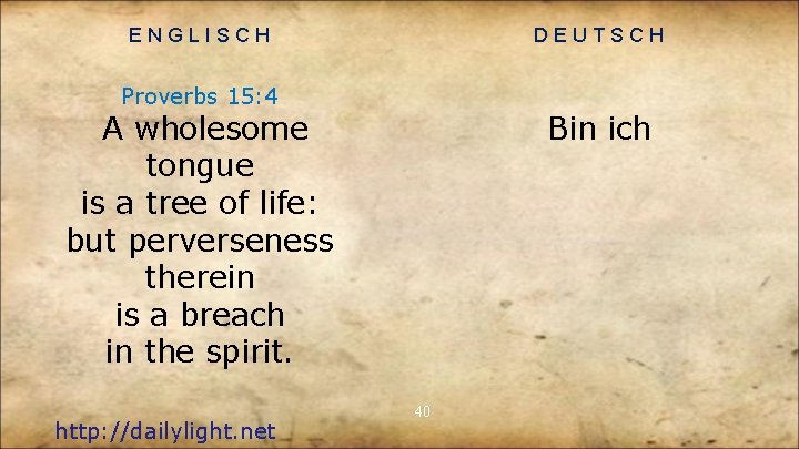 ENGLISCH DEUTSCH Proverbs 15: 4 Bin ich A wholesome tongue is a tree of