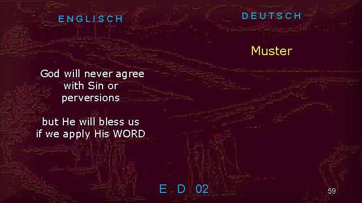 DEUTSCH ENGLISCH Muster God will never agree with Sin or perversions but He will