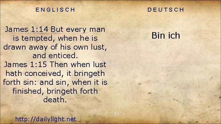 ENGLISCH DEUTSCH James 1: 14 But every man is tempted, when he is drawn