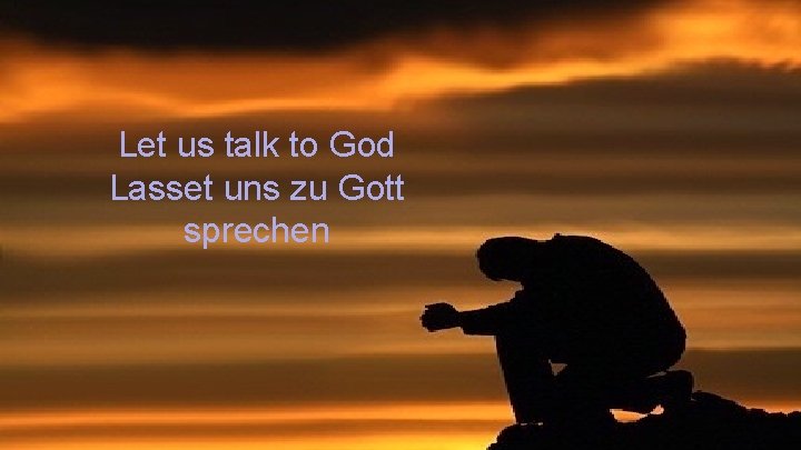 Let us talk to God Lasset uns zu Gott sprechen 7 