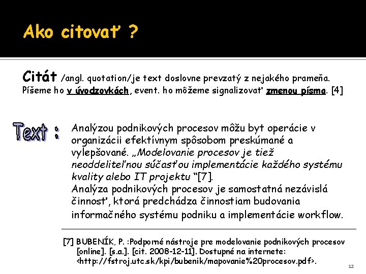 Ako citovať ? Citát /angl. quotation/je text doslovne prevzatý z nejakého prameňa. Píšeme ho