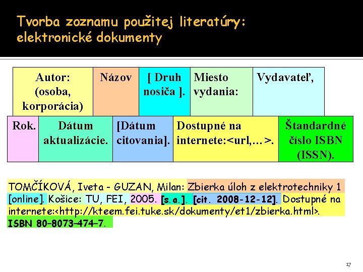 Tvorba zoznamu použitej literatúry: elektronické dokumenty Autor: (osoba, korporácia) Rok. Názov [ Druh Miesto