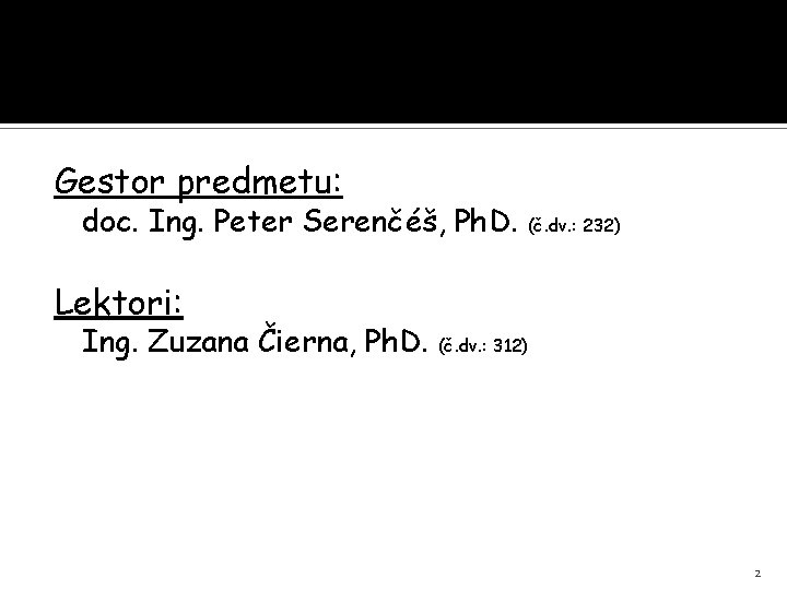 Gestor predmetu: doc. Ing. Peter Serenčéš, Ph. D. (č. dv. : 232) Lektori: Ing.