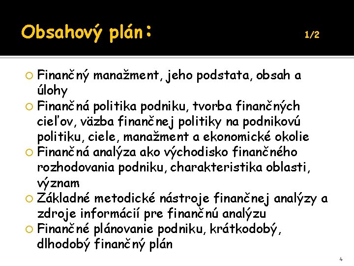 Obsahový plán: Finančný 1/2 manažment, jeho podstata, obsah a úlohy Finančná politika podniku, tvorba