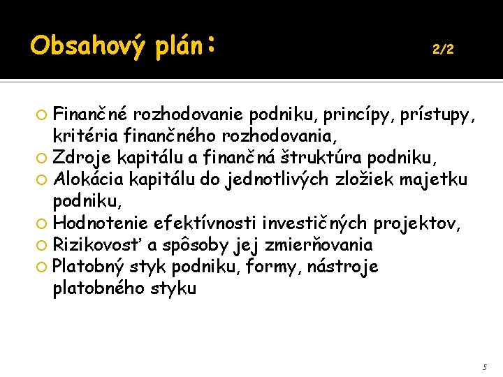 Obsahový plán: 2/2 Finančné rozhodovanie podniku, princípy, prístupy, kritéria finančného rozhodovania, Zdroje kapitálu a