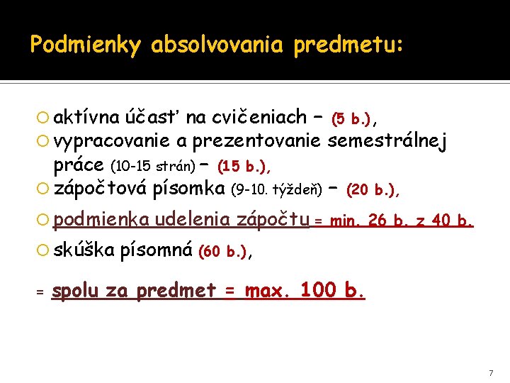 Podmienky absolvovania predmetu: aktívna účasť na cvičeniach – (5 b. ), vypracovanie a prezentovanie