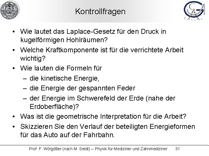 Kontrollfragen • Wie lautet das Laplace-Gesetz für den Druck in kugelförmigen Hohlräumen? • Welche