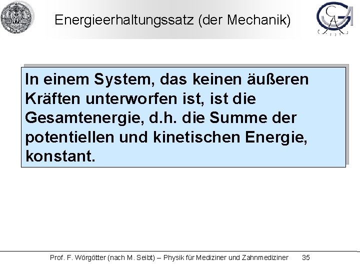 Energieerhaltungssatz (der Mechanik) In einem System, das keinen äußeren Kräften unterworfen ist, ist die