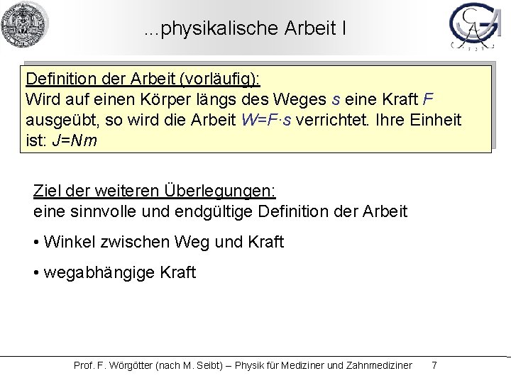 . . . physikalische Arbeit I Definition der Arbeit (vorläufig): Wird auf einen Körper