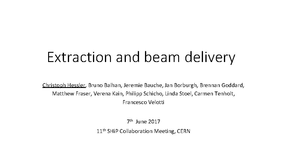 Extraction and beam delivery Christoph Hessler, Bruno Balhan, Jeremie Bauche, Jan Borburgh, Brennan Goddard,