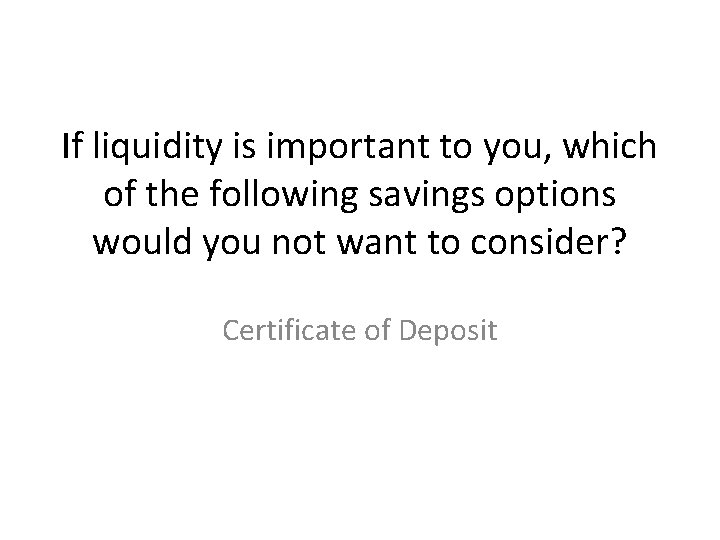 If liquidity is important to you, which of the following savings options would you