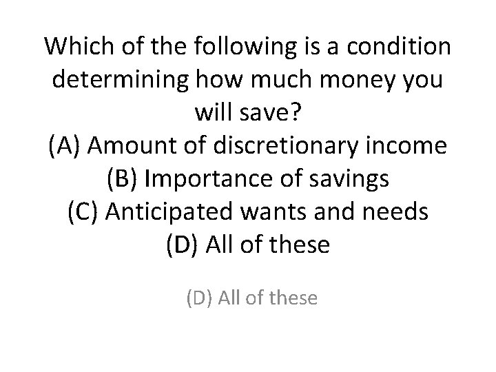 Which of the following is a condition determining how much money you will save?