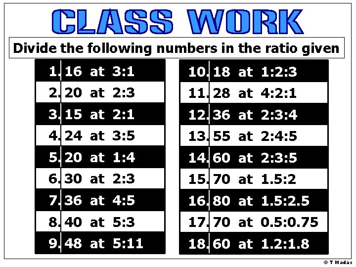 Divide the following numbers in the ratio given 1. 16 at 3: 1 10.