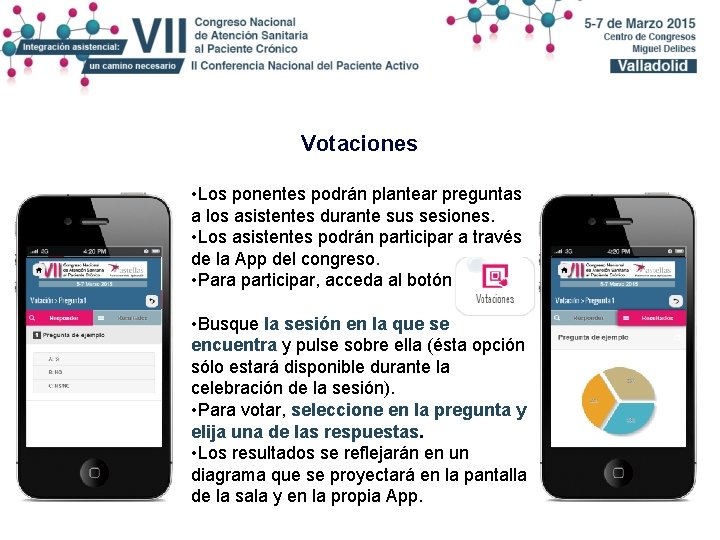 Votaciones • Los ponentes podrán plantear preguntas a los asistentes durante sus sesiones. •