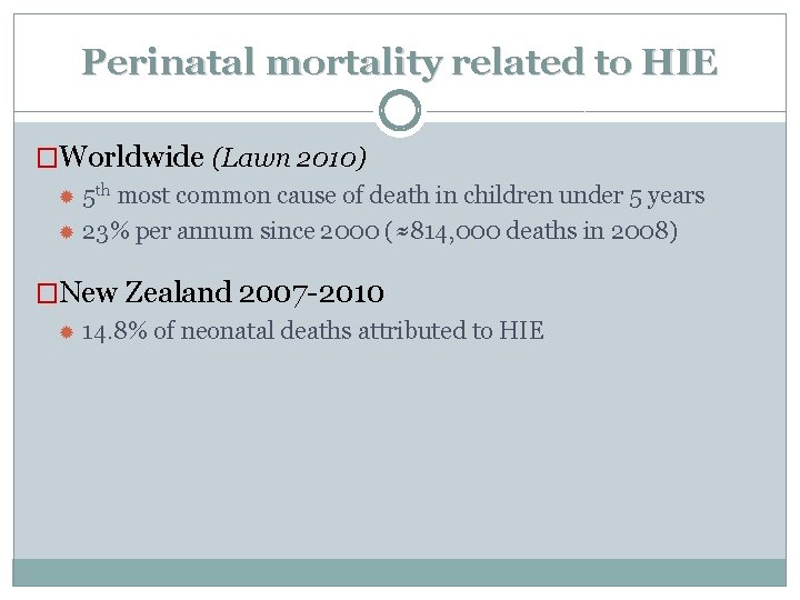 Perinatal mortality related to HIE �Worldwide (Lawn 2010) 5 th most common cause of
