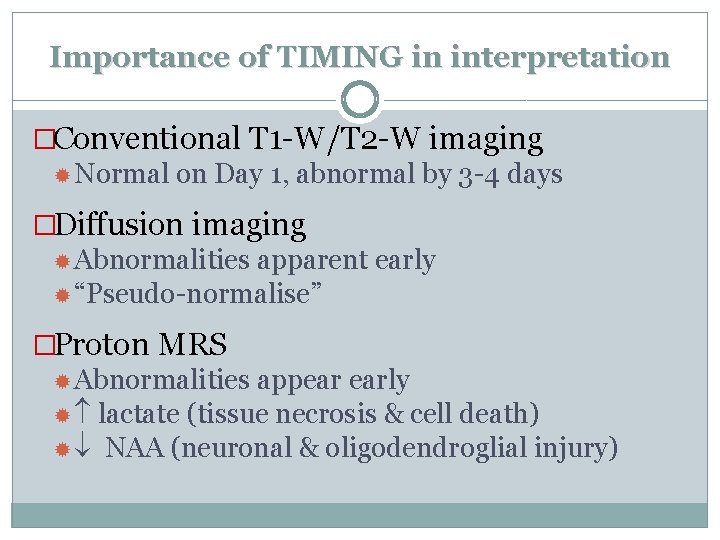 Importance of TIMING in interpretation �Conventional T 1 -W/T 2 -W imaging Normal on